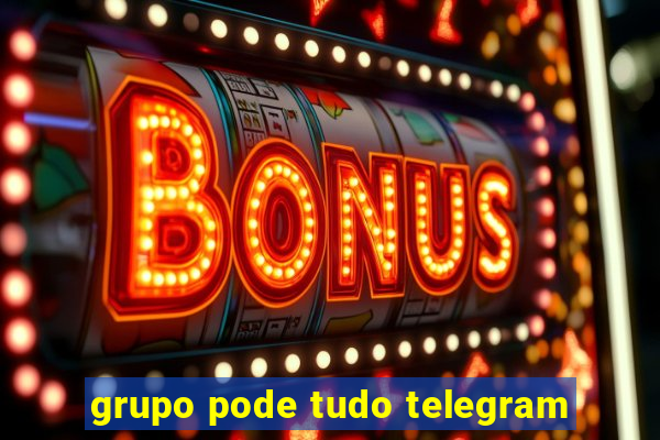 grupo pode tudo telegram